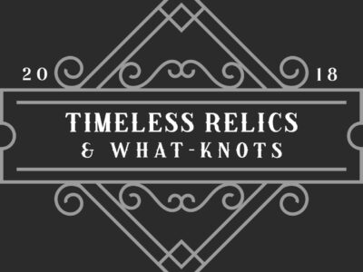 Timeless Relics & What-Knots
