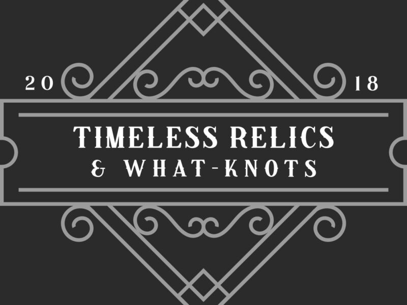 Timeless Relics & What-Knots